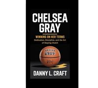 CHELSEA GRAY: Winning on Her Terms Dedication, Discipline, and the Art of Staying Clutch