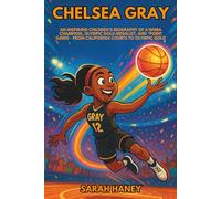Chelsea Grey: An Inspiring Children’s Biography of a WNBA Champion, Olympic Gold Medalist, and Point Gawd - From California Courts to Olympic Gold.