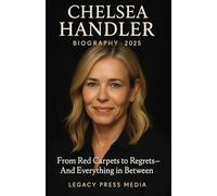 CHELSEA HANDLER Biography 2025: From Red Carpets to Regrets-And Everything in Between