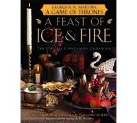 A Feast of Ice and Fire: The Official Game of Thrones Companion Cookbook: The Official Companion Cookbook