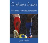 Chelsea Sucks: The Honest Truth about Chelsea FC