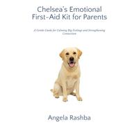 Chelsea's Emotional First-Aid Kit for Parents: A Gentle Guide for Calming Big Feelings and Strengthening Connection: 3 (Chelsea's Golden Path Series)