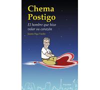 Chema Postigo. El Hombre que hizo Volar: El hombre que hizo volar su corazón (Testimonios)