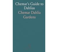 Chemar's Guide to Dahlias: Practical selection, propagation, and show-ready care for tubers and plants