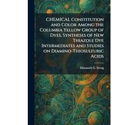 CHEMICAL Constitution and Color Among the Columbia Yellow Group of Dyes, Syntheses of New Thiazole Dye Intermediates and Studies on Diamino-Thiosulfuric Acids