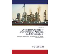 Chemical Dynamics of Environmental Pollution and Remediation: Innovative Remediation Techniques for Air, Water, and Soil Systems
