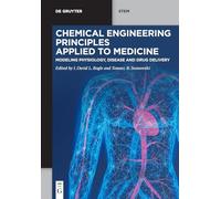Chemical Engineering Principles Applied to Medicine: Modeling Physiology, Disease and Drug Delivery (De Gruyter STEM)