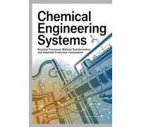 CHEMICAL ENGINEERING SYSTEMS: Reaction processes material transformation and industrial production foundations