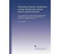 Chemical flame inhibition using molecular beam mass spectrometry: An examination of the partial equilibration hypothesis and radical recombination in 1/20 atm methane flames /