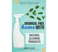 Chemical-FREE Home With Natural Cleaning Products:: “Clean Your Home With Organic Products - Made at Home.”