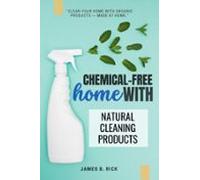Chemical-free Home With Natural Cleaning Products: (ebook)