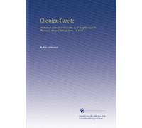 Chemical Gazette: Or, Journal of Practical Chemistry, in all Its Applications To Pharmacy, Arts and Manufactures. V.8 1850