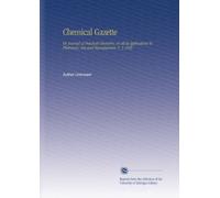 Chemical Gazette: Or, Journal of Practical Chemistry, in all Its Applications To Pharmacy, Arts and Manufactures. V. 3 1845