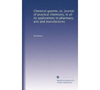 Chemical gazette, or, Journal of practical chemistry, in all its applications to pharmacy, arts and manufactures: Volume 2
