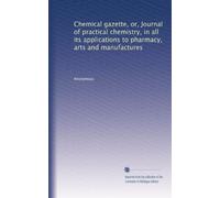 Chemical gazette, or, Journal of practical chemistry, in all its applications to pharmacy, arts and manufactures: Volume 2