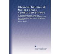 Chemical kinetics of the gas phase combustion of fuels: (a bibliography on the rates and mechanisms of oxidation of aliphatic C? to C?? hydrocarbons and of their oxygenated derivatives)