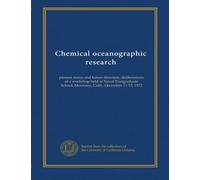 Chemical oceanographic research: present status and future direction; deliberations of a workshop held at Naval Postgraduate School, Monterey, Calif., December 11-15, 1972