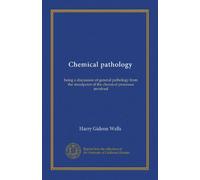 Chemical pathology: being a discussion of general pathology from the standpoint of the chemical processes involved