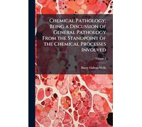 Chemical Pathology; Being a Discussion of General Pathology From the Standpoint of the Chemical Processes Involved