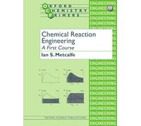 Chemical Reaction Engineering: A First Course: 49 (Oxford Chemistry Primers)