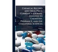 Chemical Record and Drug Price Current; a Journal Devoted to Chemistry, Pharmacy, and the Collateral Sciences