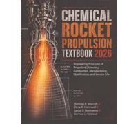 Chemical Rocket Propulsion Textbook 2026: Engineering Principles of Propellant Chemistry, Combustion, Manufacturing, Qualification, and Service Life