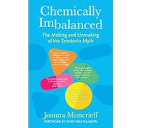 Chemically Imbalanced: The Making and Unmaking of the Serotonin Myth