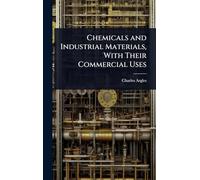 Chemicals and Industrial Materials, With Their Commercial Uses