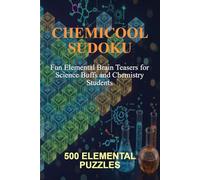 Chemicool Sudoku: Fun Elemental Brain Teasers for Science Buffs and Chemistry Students: 500 High-Quality Puzzles from Beginner to Expert for Mind Sharpening and Stress Relief