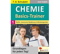 Chemie-Basics-Trainer 1: Band 1: Stoffe, chemische Reaktionen und Bindungsarten
