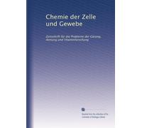 Chemie der Zelle und Gewebe: Zeitschrift für die Probleme der Gärung, Atmung und Vitaminforschung
