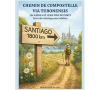 CHEMIN DE COMPOSTELLE - VIA TURONENSIS: De Paris à Saint-Jean-Pied-de-Port, livre de coloriage pour adultes
