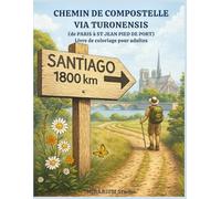 CHEMIN DE COMPOSTELLE - VIA TURONENSIS: Un livre de coloriage pour adultes dédié au Chemin de Compostelle, de Paris à Saint-Jean-Pied-de-Port en 50 illustrations originales.
