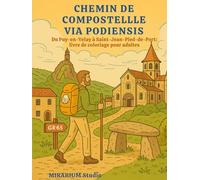 CHEMIN DE COMPOSTELLLE VIA PODIENSIS Du Puy-en-Velay à Saint-Jean-Pied-de-Port: Livre de coloriage pour adultes inspiré du chemin de Compostelle 80 ... villages, patrimoine, scènes de pèlerins