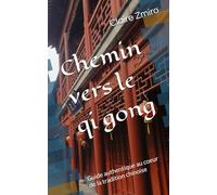 Chemin vers le qi gong: Guide ahtentique au coeur de la tradition chinoise (Bien-être)