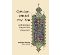 Cheminer vers soi avec Dieu: Guide pratique de spiritualité musulmane (Traversées spirituelles)