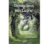 Chemins creux de Bretagne: 30 balades au fil de la mémoire bretonne
