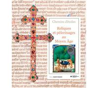 Chemins d'étoiles. Reliques et pèlerinages au Moyen Âge (HISTOIRE - Divers)