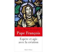 Chemins vers le silence intérieur avec François: Espère et agis avec la création