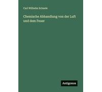 Chemische Abhandlung von der Luft und dem Feuer