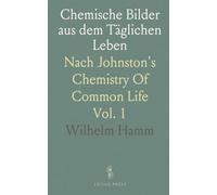 Chemische Bilder aus dem Täglichen Leben: Nach Johnston's Chemistry Of Common Life