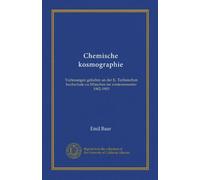 Chemische kosmographie (Vol-1): Vorlesungen gehalten an der K. Technischen hochschule zu München im wintersemester 1902-1903