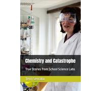 Chemistry and Catastrophe: True Stories from School Science Labs