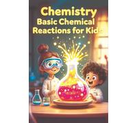 Chemistry Basic Chemical Reactions for Kids: A Fun Illustrated Guide to Combustion Oxidation Polymers Batteries and How Reactions Shape Our World (Chemistry Book For Kids)