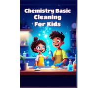 Chemistry Basic Cleaning for Kids: How Soap Detergents and Household Products Work - STEM Science for Ages 6-12 NGSS Aligned (Chemistry Book For Kids)