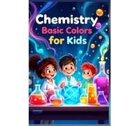 Chemistry Basic Colors for Kids: Light Pigments Dyes Reactions and the Science of Color Explained for Young Learners (Chemistry Book For Kids)