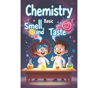 Chemistry Basic Smell and Taste for Kids: How Your Nose and Tongue Use Science to Detect Flavors, Scents, and the World Around You (Chemistry Book For Kids)