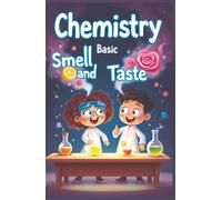 Chemistry Basic Smell and Taste for Kids: How Your Nose and Tongue Use Science to Detect Flavors, Scents, and the World Around You (Chemistry Book For Kids)