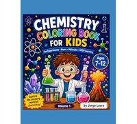 Chemistry Coloring Book for Kids Ages 7-12: Fun Experiments, Atoms, Molecules and STEM Learning | Volume 1
