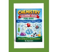 CHEMISTRY COLORING BOOK FOR KIDS: Fun Science Coloring with Atoms, Molecules, and Crystals
